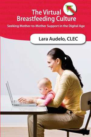 The Virtual Breastfeeding Culture de Lara Audelo