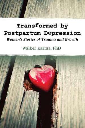 Transformed by Postpartum Depression de Walker Karraa