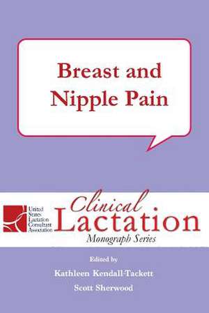 Breast and Nipple Pain de Kathleen A. Kendall-Tackett