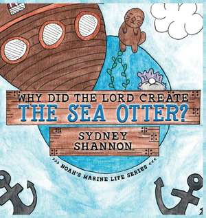 Why Did the Lord Create the Sea Otter? de Sydney Shannon