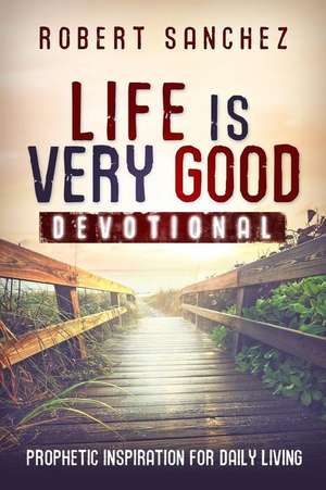 Life Is Very Good Devotional de Robert Sanchez