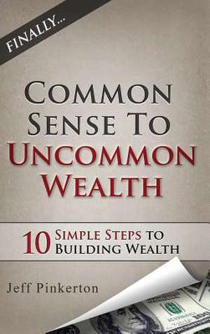 Common Sense to Uncommon Wealth de Jeff Pinkerton