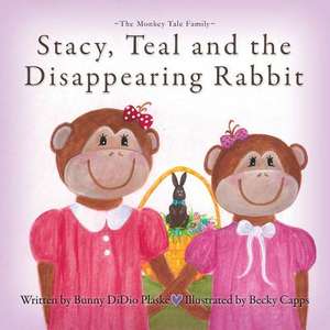 Stacy, Teal and the Disappearing Rabbit de Bunny Didio Plaske