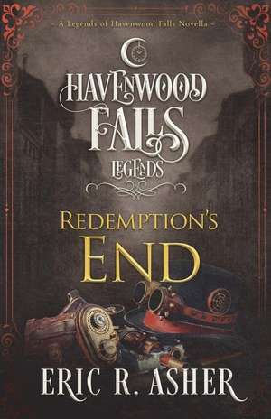 Redemption's End: A Legends of Havenwood Falls Novella de Eric R. Asher