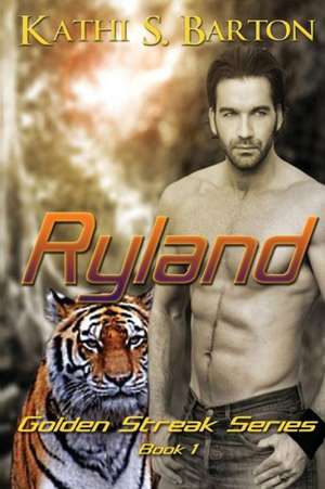 Ryland: The Golden Streak Series de Kathi S. Barton