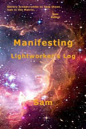 Manifesting: Lightworker's Log de Sam