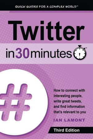 Twitter In 30 Minutes (3rd Edition) de Ian Lamont