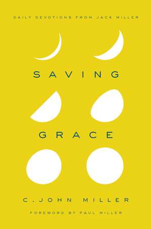 Saving Grace: Daily Devotions from Jack Miller de C. John Miller