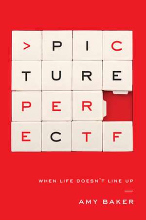 Picture Perfect: When Life Doesn't Line-Up de Amy Baker