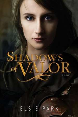 Shadows of Valor de Elsie Park