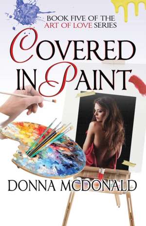 Covered In Paint de Donna McDonald