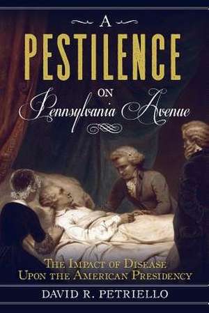 A Pestilence on Pennsylvania Avenue de David Petriello