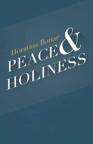 Peace & Holiness de Horatius Bonar