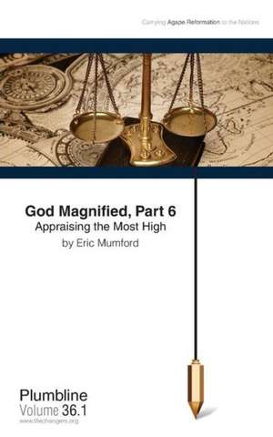 God Magnified, Part 6 Appraising the Most High de Eric D. Mumford