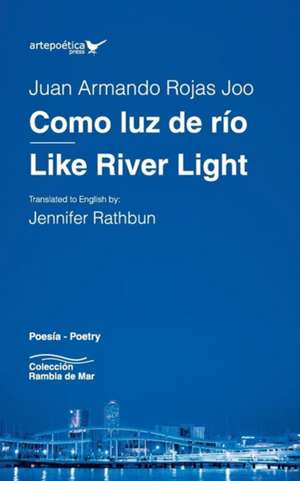 Como luz de río / Like River Light de Juan Armando Rojas