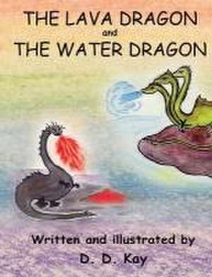 The Lava Dragon and the Water Dragon de D D Kay