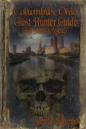 Columbus Ohio Ghost Hunter Guide de Quackenbush, Jannette Rae