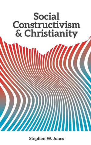 Social Constructivism and Christianity de Stephen W. Jones