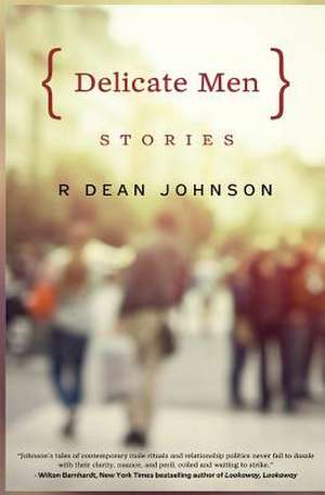 Delicate Men de R. Dean Johnson