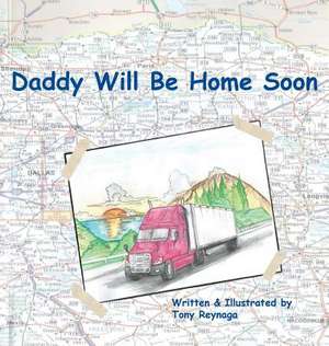 Daddy Will Be Home Soon de Tony Reynaga