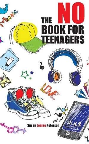 The No Book for Teenagers de Susan Louise Peterson