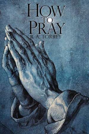 How to Pray de Ra Torrey