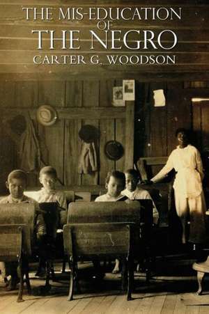 The Miseducation of the Negro de Carter Godwin Woodson