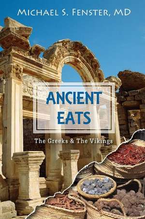 Ancient Eats: Age-Old Wisdom for Modern Health de Michael Fenster