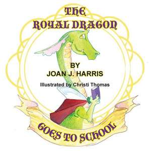 The Royal Dragon Goes to School de Joan J. Harris