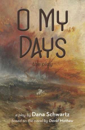 O My Days: The Play de Dana Schwartz