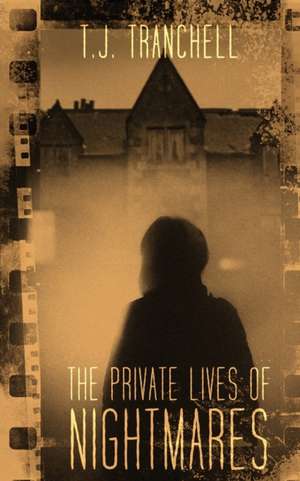 The Private Lives of Nightmares de T. J. Tranchell