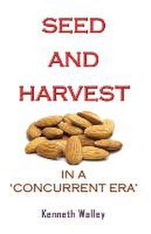 SEED AND HARVEST IN A CONCURRENT ERA de Kenneth Walley