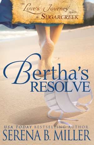 Love's Journey in Sugarcreek: Bertha's Resolve de Serena B. Miller