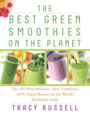 The Best Green Smoothies on the Planet de Tracy Russell