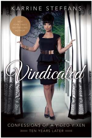 Vindicated: Confessions of a Video Vixen, Ten Years Later de Karrine Steffans