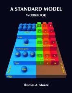 A Standard Model Workbook de Thomas A. Moore