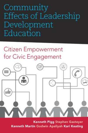 Community Effects of Leadership Development Education: Citizen Empowerment for Civic Engagement de Kenneth Pigg