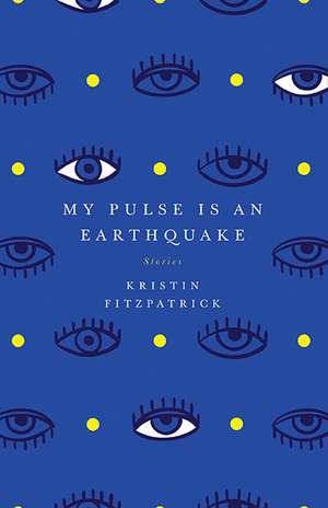 My Pulse Is an Earthquake de Kristin FitzPatrick