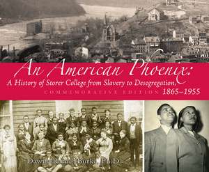 An American Phoenix: A History of Storer College from Slavery to Desegregation 1865-1955, Commemorative Edition de Dawne Raines Burke