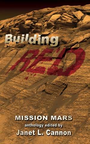 Mission Mars: Building Red de Janet L. Cannon