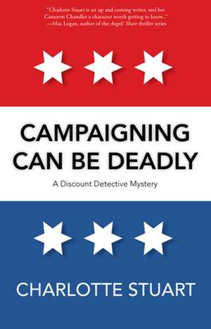 Campaigning Can Be Deadly de Charlotte Stuart