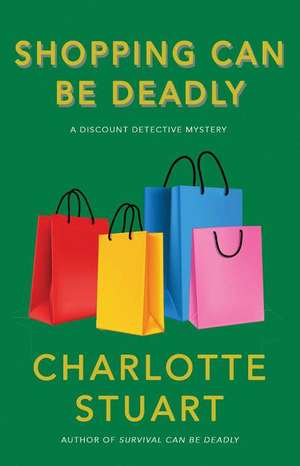 Shopping Can Be Deadly de Charlotte Stuart PhD