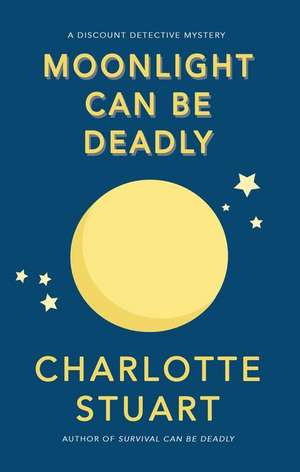 Moonlight Can Be Deadly de Charlotte Stuart PhD