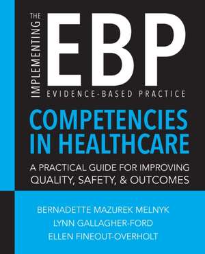 Implementing the Evidence-Based Practice (EBP) Competencies in Healthcare de Bernadette Melnyk