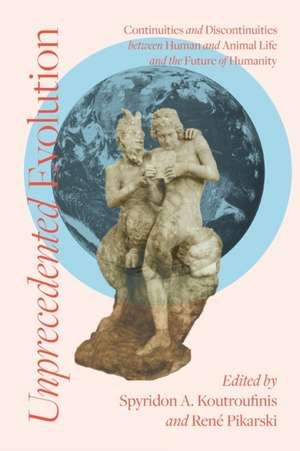 Unprecedented Evolution: Continuities and Discontinuities between Human and Animal Life and the Future of Humanity de Spyridon A. Koutroufinis