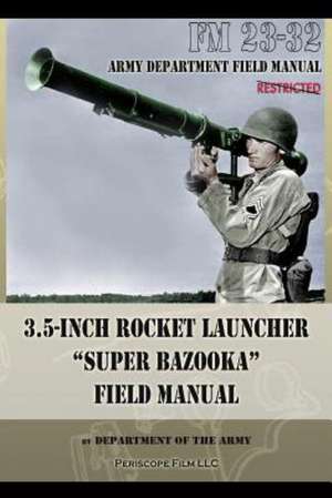 3.5-Inch Rocket Launcher "Super Bazooka" Field Manual: FM 23-32 de Department of the Army