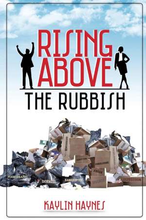 Rising Above the Rubbish de Kaylin A. Haynes