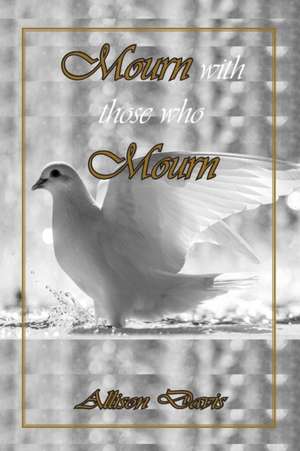 Mourn with Those Who Mourn de Allison Davis