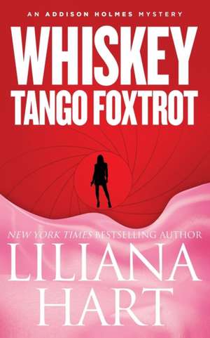 Whiskey Tango Foxtrot de Liliana Hart