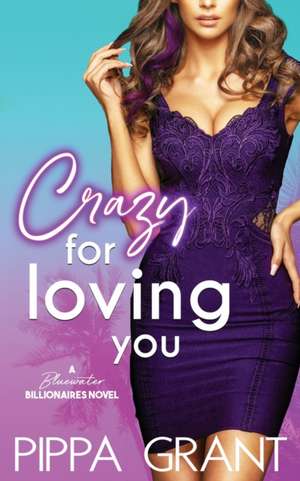 Crazy for Loving You de Pippa Grant